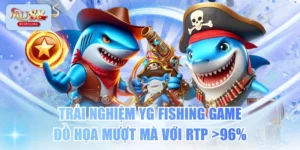 Trải Nghiệm YG Fishing Game Đồ Họa Mượt Mà Với RTP >96%